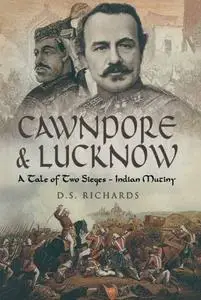 Cawnpore & Lucknow A Tale of Two Sieges  Indian Mutiny
