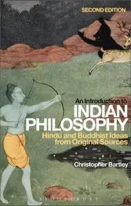 An Introduction to Indian Philosophy: Hindu and Buddhist Ideas from Original Sources, 2nd Edition