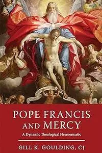 Pope Francis and Mercy: A Dynamic Theological Hermeneutic