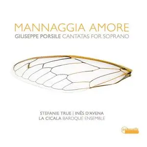 Inês d'Avena & Stefanie True - Mannaggia Amore - Giuseppe Porsile: Cantatas for Soprano (2019)