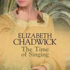 «The Time of Singing» by Elizabeth Chadwick