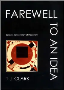 Farewell to an Idea: Episodes from a History of Modernism (repost)