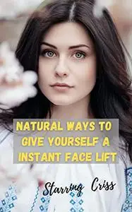 Natural Ways to Give Yourself a Instant Face Lift