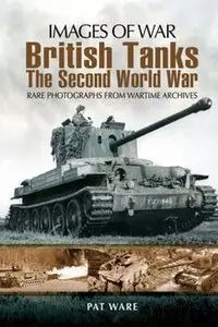 British Tanks: The Second World War (Images of War)