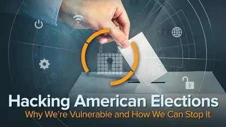 Hacking American Elections: Why We’re Vulnerable and How We Can Stop It