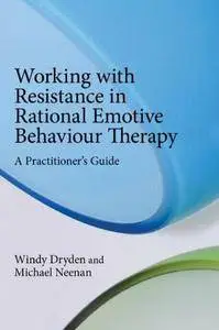 Working with Resistance in Rational Emotive Behaviour Therapy: A Practitioner's Guide (repost)