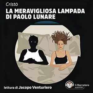 «La meravigliosa lampada di Paolo Lunare» by Cristò