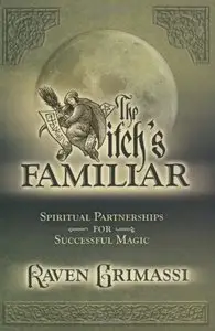 The Witch's Familiar: Spiritual Partnership for Successful Magic 