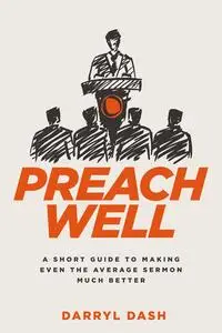 «Preach Well» by Darryl Dash