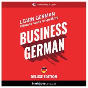 Learn German: Ultimate Guide to Speaking Business German for Beginners, Deluxe Edition [Audiobook]