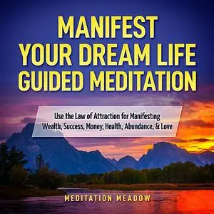 «Manifest Your Dream Life Guided Meditation» by Meditation Meadow