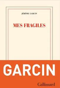 Mes fragiles - Jérôme Garcin