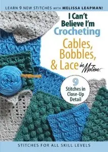 I Can't Believe I'm Crocheting: Cables, Bobbles, & Lace