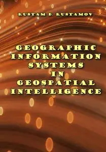 "Geographic Information Systems in Geospatial Intelligence" ed.  by Rustam B. Rustamov