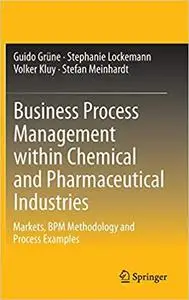 Business Process Management within Chemical and Pharmaceutical Industries: Markets, BPM Methodology and Process Examples