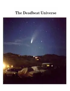 Deadbeat Universe: A Textbook On Cosmology, Gravitation, Time, Relativity And Quantum Physics