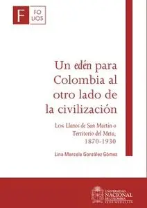 «Un edén para Colombia al otro lado de la civilización» by Lina Marcela González Gómez