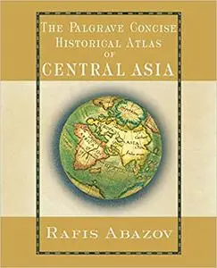 Palgrave Concise Historical Atlas of Central Asia (Repost)