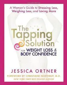 The Tapping Solution for Weight Loss & Body Confidence: A Woman's Guide to Stressing Less, Weighing Less, and Loving More (Repo