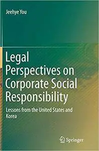 Legal Perspectives on Corporate Social Responsibility: Lessons from the United States and Korea (Repost)