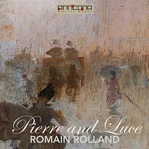 «Pierre and Luce » by Romain Rolland