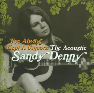 Sandy Denny - I've Always Kept A Unicorn: The Acoustic Sandy Denny (2016) {2CD Set, Island 536 735-0}