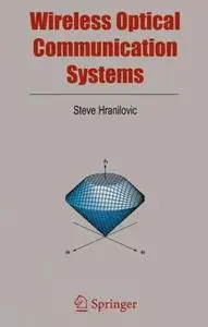 Wireless Optical Communication Systems by  Steve Hranilovic