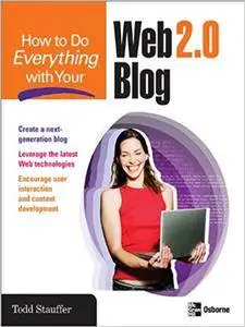 How to Do Everything with Your Web 2.0 Blog (Repost)