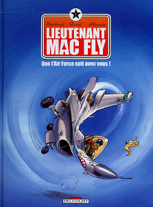 Lieutenant Mac Fly - Tome 1 - Que L'Air Force Soit Avec Vous!