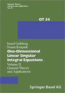 One-Dimensional Linear Singular Integral Equations: Volume Ii General Theory And Applications