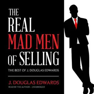 The Real Mad Men of Selling: The Best of J. Douglas Edwards [Audiobook] (Repost)