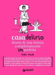 Dalila Bonelli - Casa delirio: Diario di una donna completamente imperfetta