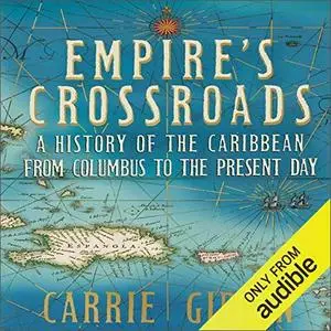 Empire's Crossroads: A History of the Caribbean from Columbus to the Present Day [Audiobook]