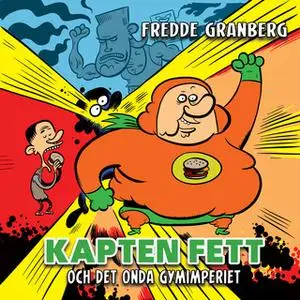«Kapten Fett och det onda gymimperiet» by Fredde Granberg