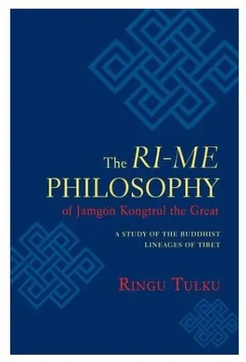 The Ri-me Philosophy of Jamgon Kongtrul the Great: A Study of the Buddhist Lineages of Tibet