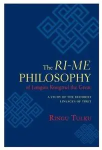 The Ri-me Philosophy of Jamgon Kongtrul the Great: A Study of the Buddhist Lineages of Tibet