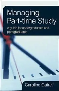 Managing Part-time Study: A guide for Undergraduates and Postgraduates