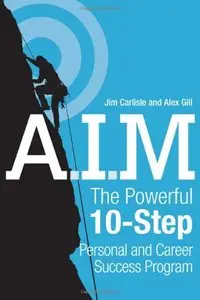 A.I.M.: The Powerful 10-Step Personal and Career Success Program [Repost]