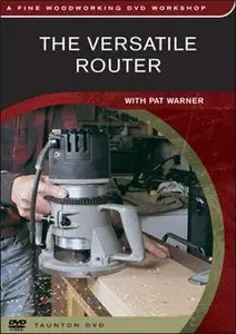The Versatile Router with Pat Warner - Fine Woodworking DVD Workshop (Repost)