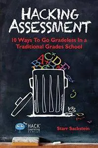 Hacking assessment : 10 ways to go gradeless in a traditional grades school