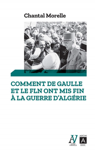 Comment De Gaulle et le FLN ont mis fin à la guerre d'Algérie - Chantal Morelle