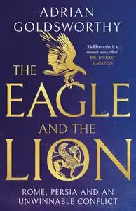 The Eagle and the Lion: Rome, Persia, and an Unwinnable Conflict