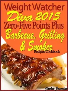 Weight Watcher Diva 2015 Zero-Five Weight Watchers Points Plus Barbecue, Grilling & Smoker Recipes Cookbook