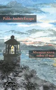 «Mientras nieva sobre el mar» by Pablo Andrés Escapa