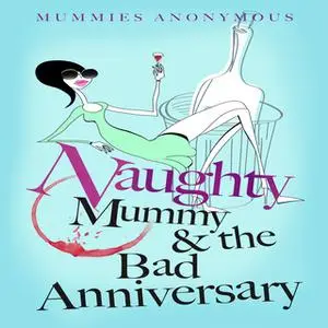 «Naughty Mummy and the Bad Anniversary» by Mummies Anonymous
