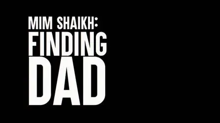 BBC - Mim Shaikh: Finding Dad (2018)