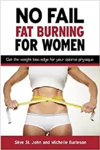 No Fail Fat Burning For Women: Get the weight loss edge for your optimal physique