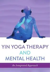 Yin Yoga Therapy and Mental Health : An Integrated Approach