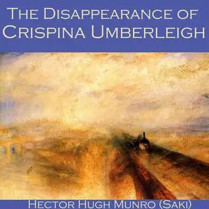 «The Disappearance of Crispina Umberleigh» by Saki, Hector Hugh Munro