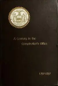 «A Century in the Comptroller's Office, State of New York, 1797 to 1897» by James Roberts